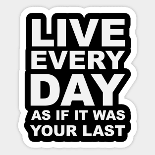 Live every day as if it was your last Sticker